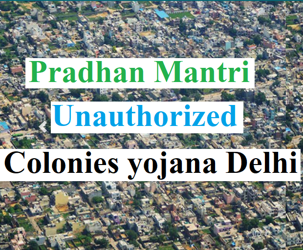 Pradhan Mantri Unauthorized Colonies yojana Delhii